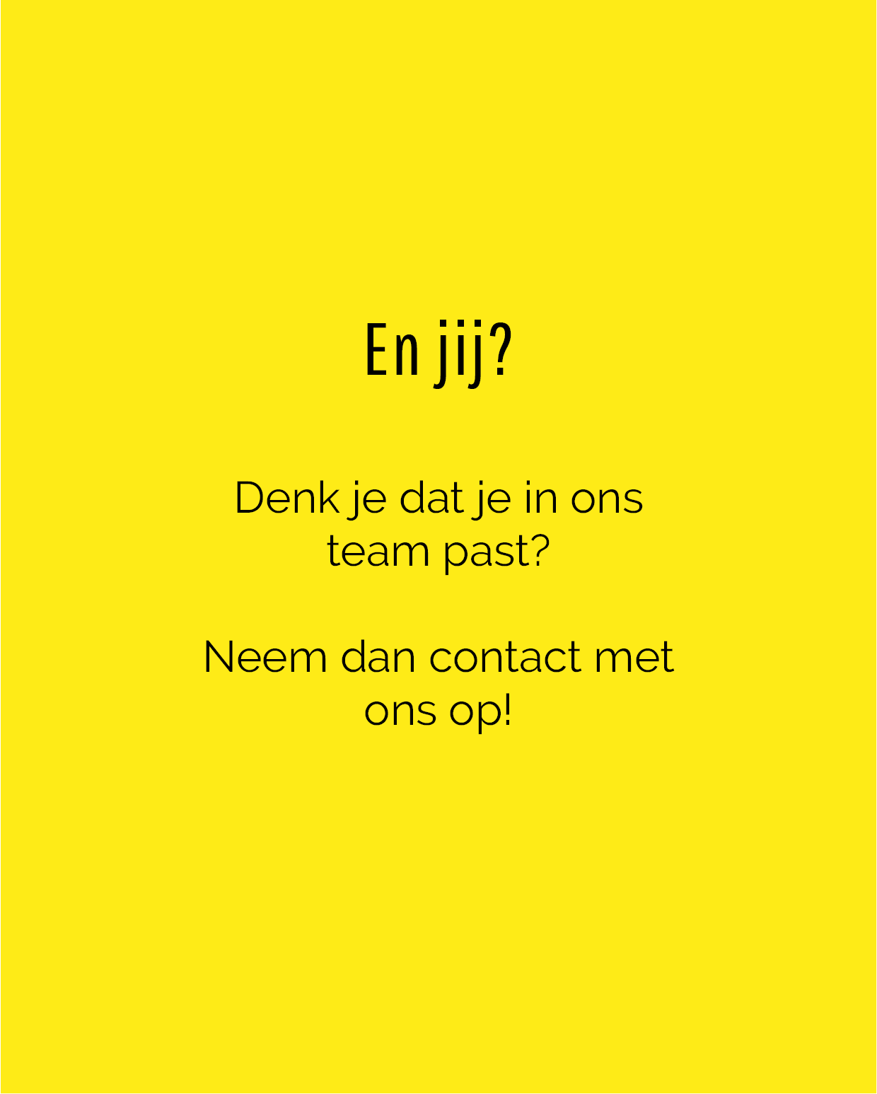 Tekst "En jij? Denk je dat je in ons team past? Neem dan contact met ons op!"